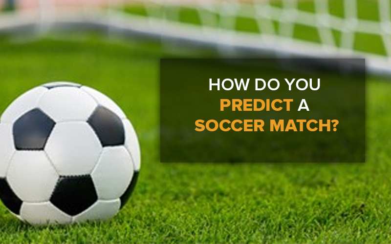 How do you predict a soccer match?